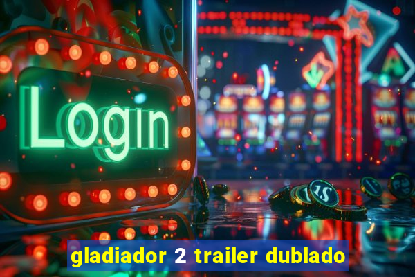 gladiador 2 trailer dublado